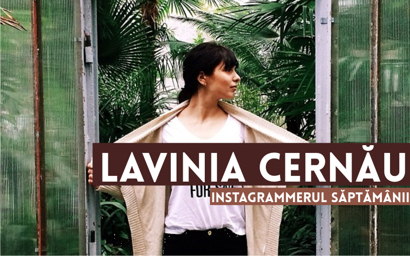Instagrammerul Săptămânii: Lavinia Cernău