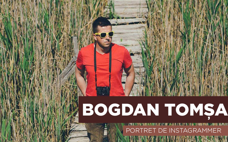 Portret de Instagrammer – Bogdan Tomşa